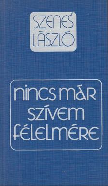 Szenes László - Nincs már szívem félelmére [antikvár]