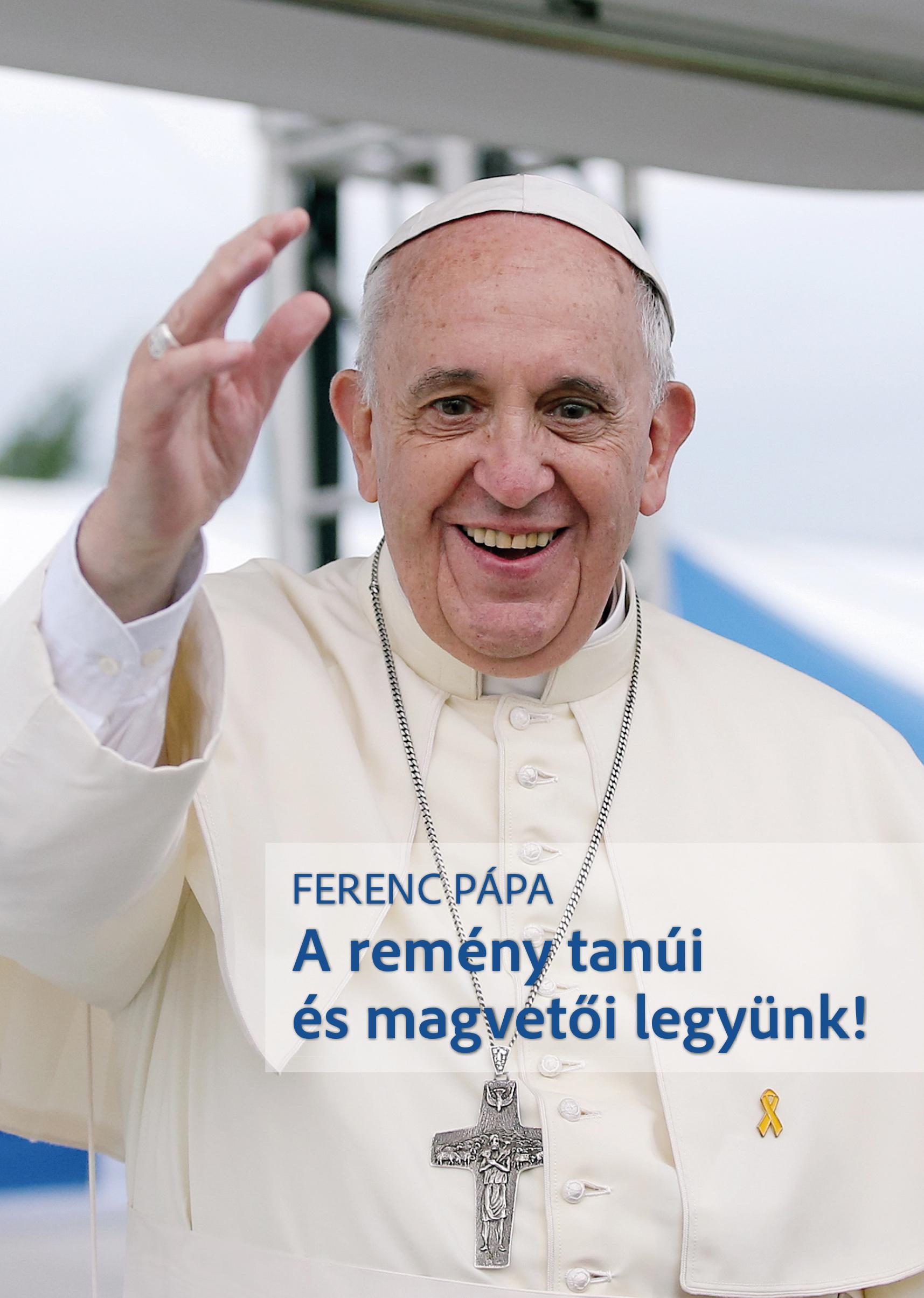 Ferenc pápa - A remény tanúi és magvetői legyünk- Katekézisek a keresztény reményről 2016.december 7.-2017. október 25.