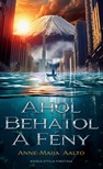 Anne-Maija Aalto - Ahol behatol a fény [eKönyv: epub, mobi]
