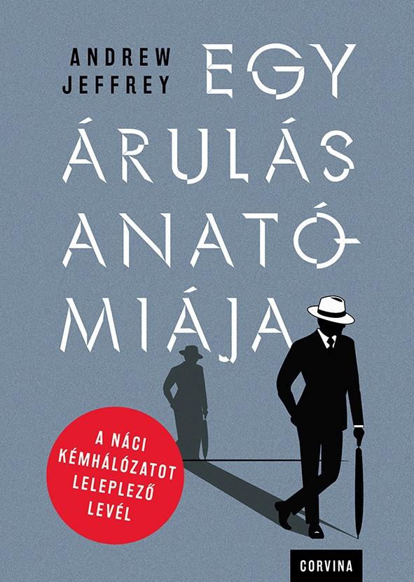 Andrew Jeffrey - Egy árulás anatómiája - A náci kémhálózatot leleplező levél