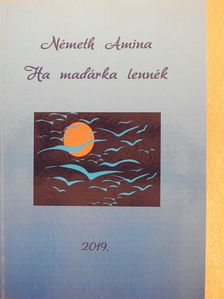 Németh Amina - Ha madárka lennék (dedikált példány) [antikvár]