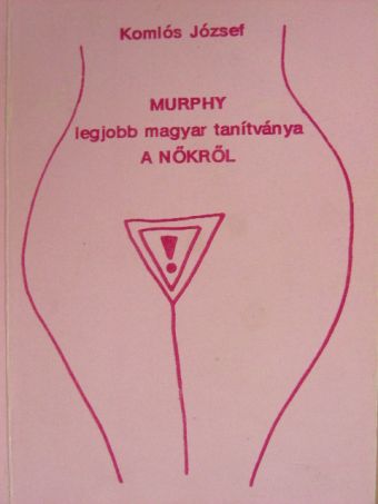 Komlós József - Murphy legjobb magyar tanítványa a nőkről [antikvár]