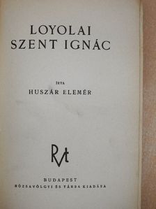Huszár Elemér - Loyolai Szent Ignác [antikvár]