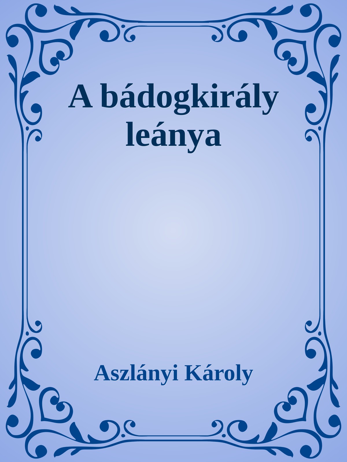Aszlányi Károly - A bádogkirály leánya [eKönyv: epub, mobi]