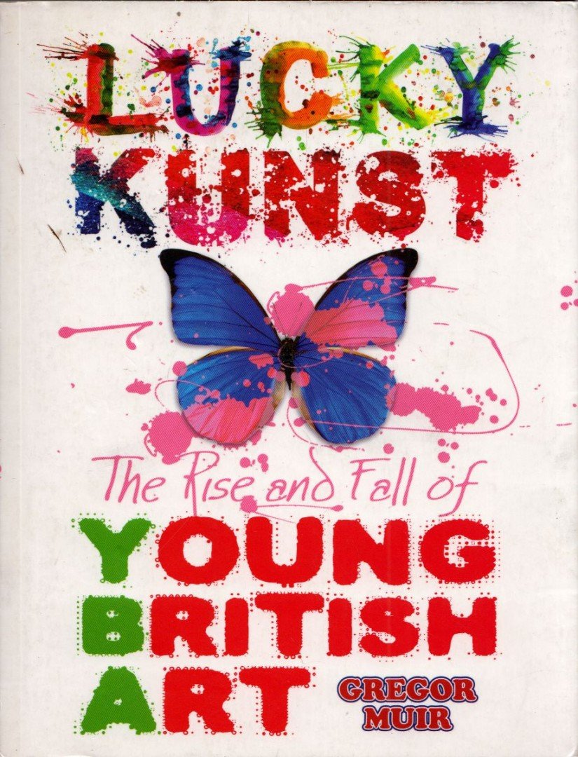 Gregor Muir - Lucky Kunst: The Rise and fall of Young British Art [antikvár]