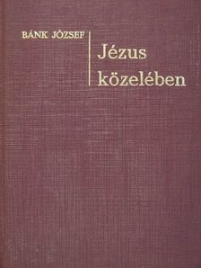 Bánk József - Jézus közelében [antikvár]