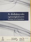 A dohányzás egészségkárosító hatásai és a leszokás [antikvár]