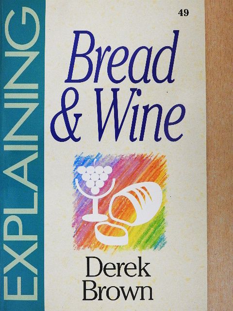 Derek Brown - Explaining Bread and Wine [antikvár]