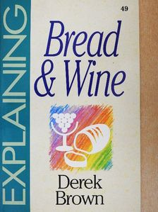 Derek Brown - Explaining Bread and Wine [antikvár]