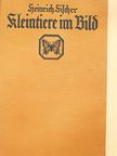 Heinrich Fischer-Roth - Kleintiere im Bild (gótbetűs) [antikvár]