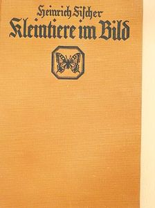 Heinrich Fischer-Roth - Kleintiere im Bild (gótbetűs) [antikvár]