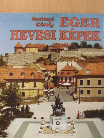 Szelényi Károly - Eger-Hevesi képek [antikvár]