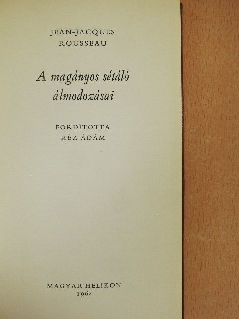 Jean-Jacques Rousseau - A magányos sétáló álmodozásai [antikvár]