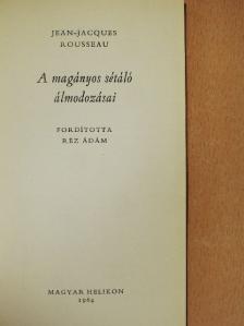Jean-Jacques Rousseau - A magányos sétáló álmodozásai [antikvár]