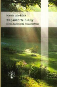 Martin Laird OSA - Napsütötte hiány - Csend, tudatosság és szemlélődés [antikvár]