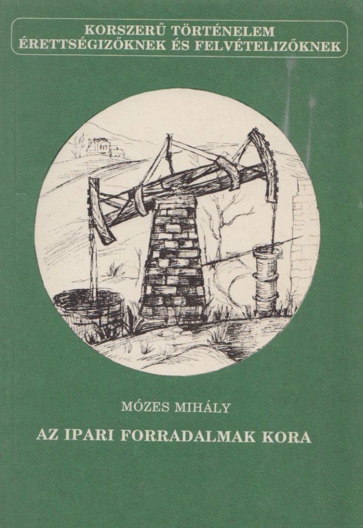 MÓZES MIHÁLY - Az ipari forradalmak kora [antikvár]