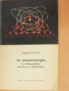 Engelbert Broda - Az atomenergia és felhasználása békében és háborúban [antikvár]