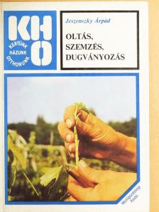 Jeszenszky Árpád - Oltás, szemzés, dugványozás [antikvár]