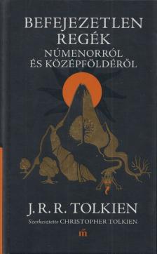 J. R. R. Tolkien - Befejezetlen regék Númenorról és Középföldéről [antikvár]