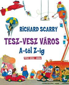 Richard Scarry - Tesz - Vesz város A-tól Z-ig