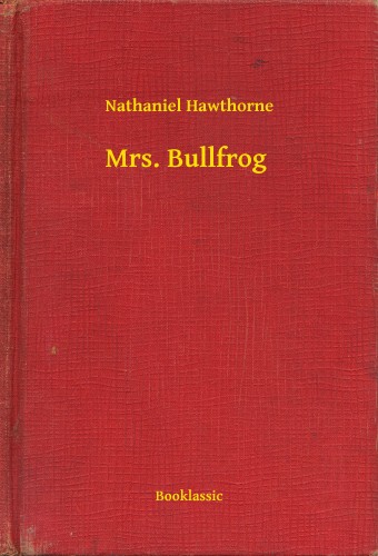 Nathaniel Hawthorne - Mrs. Bullfrog [eKönyv: epub, mobi]