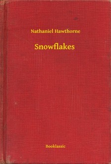 Nathaniel Hawthorne - Snowflakes [eKönyv: epub, mobi]