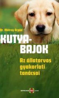 Dr. Mátray Árpád - Kutyabajok Az állatorvos gyakorlati tanácsai