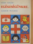 Mikusné Dr. Nádai Magda - Egészségünkre... [antikvár]
