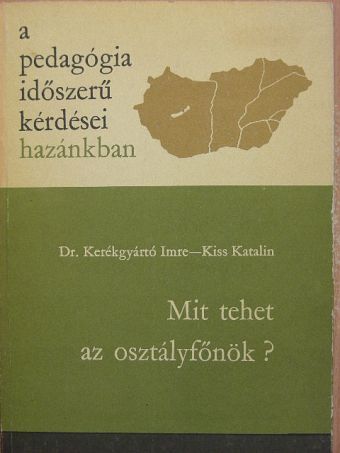 Dr. Kerékgyártó Imre - Mit tehet az osztályfőnök? [antikvár]