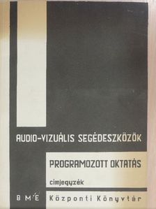 Az audio-vizuális segédeszközök és a programozott oktatás szakirodalma könyvtárunkban [antikvár]