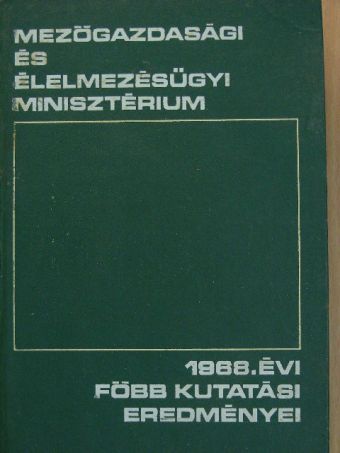 Mezőgazdasági és élelmezésügyi minisztérium 1968. évi főbb kutatási eredményei [antikvár]