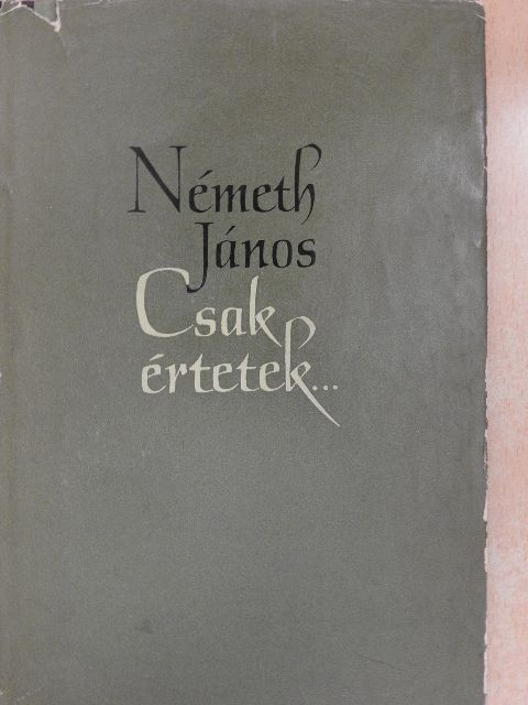 Németh János - Csak értetek... [antikvár]
