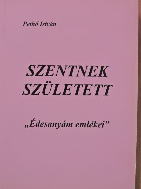 Pethő István - Szentnek született (dedikált példány) [antikvár]