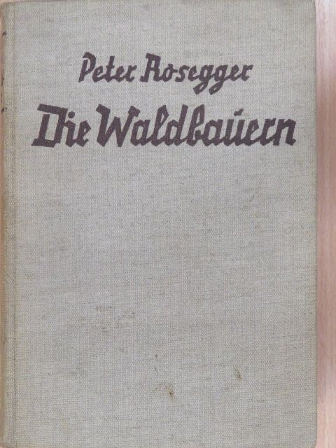 Peter Rosegger - Die Waldbauern [antikvár]