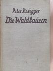 Peter Rosegger - Die Waldbauern [antikvár]