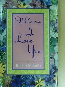 Robert Masello - Of Course I Love You [antikvár]