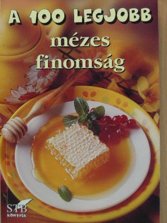 A 100 legjobb mézes finomság [antikvár]