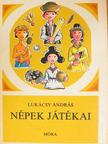 Lukácsy András - Népek játékai [antikvár]