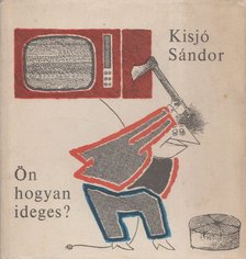 Kisjó Sándor - Ön hogyan ideges? [antikvár]