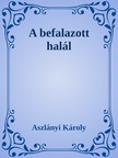 Aszlányi Károly - A befalazott halál [eKönyv: epub, mobi]