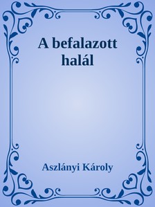 Aszlányi Károly - A befalazott halál [eKönyv: epub, mobi]