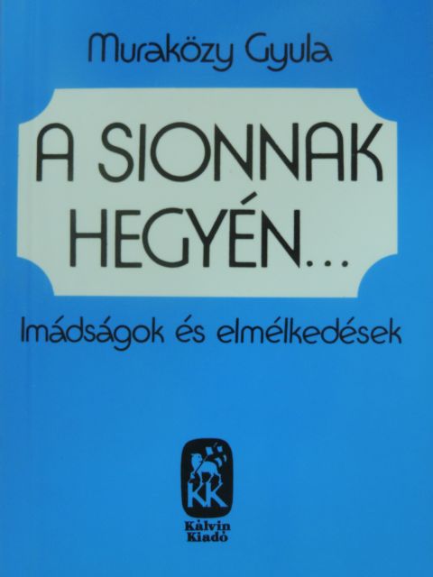 Muraközy Gyula - A Sionnak hegyén... [antikvár]