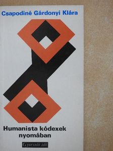 Csapodiné Gárdonyi Klára - Humanista kódexek nyomában [antikvár]