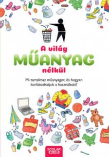 Dela Kienle - A világ műanyag nélkül - Mi tartalmaz műanyagot, és hogyan korlátozhatjuk a használatát? [antikvár]