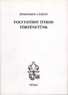 Domonkos László - Folytatódó titkos történetünk [antikvár]