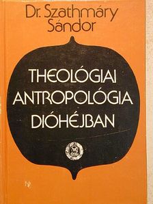 Dr. Szathmáry Sándor - Theológiai antropológia dióhéjban [antikvár]