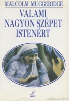 MUGGERIDGE, MALCOLM - Valami nagyon szépet Istenért [antikvár]