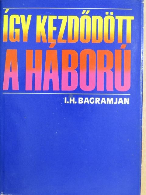 I. H. Bagramjan - Így kezdődött a háború [antikvár]