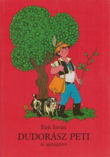 Elek István - Dudorász Peti, az igazságtevő [antikvár]