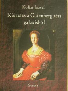 Kollár József - Kiűzetés a Gutenberg-téri galaxisból [antikvár]